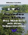 E-Book (epub) Irgendwo aus Afrika: Das Mädchen mit dem Schmetterling von Günter Laube