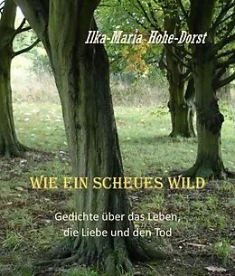 E-Book (epub) Wie ein scheues Wild von Ilka-Maria Hohe-Dorst