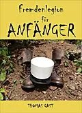 E-Book (epub) Fremdenlegion für Anfänger von Thomas GAST