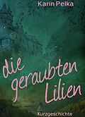 E-Book (epub) Die geraubten Lilien von Karin Pelka