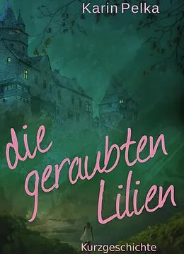 E-Book (epub) Die geraubten Lilien von Karin Pelka