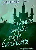 E-Book (epub) Schnips und die echte Geschichte von Karin Pelka