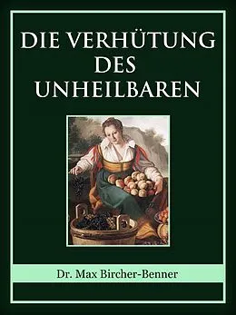 E-Book (epub) Die Verhütung des Unheilbaren von Dr. Max Bircher-Benner