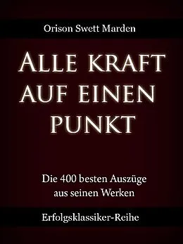 E-Book (epub) Alle Kraft auf einen Punkt von Orison Swett Marden
