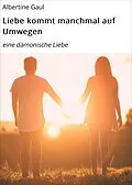 E-Book (epub) Liebe kommt manchmal auf Umwegen von Albertine Gaul