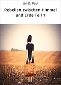 E-Book (epub) Rebellen zwischen Himmel und Erde Teil 1 von Jan D. Paul