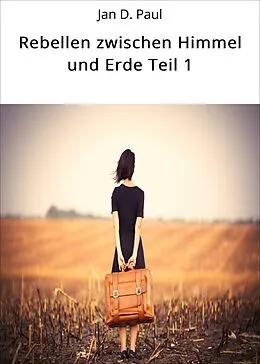 E-Book (epub) Rebellen zwischen Himmel und Erde Teil 1 von Jan D. Paul