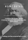 E-Book (epub) Heinz Duthel: Theses on Karl Marx, Pierre Bourdieu and Michel Foucault von Heinz Duthel