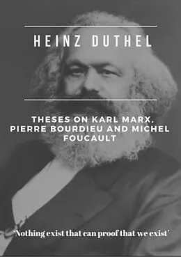 E-Book (epub) Heinz Duthel: Theses on Karl Marx, Pierre Bourdieu and Michel Foucault von Heinz Duthel