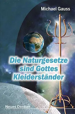 E-Book (epub) Die Naturgesetze sind Gottes Kleiderständer von Michael Gauss