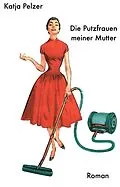 E-Book (epub) Die Putzfrauen meiner Mutter von Katja Pelzer