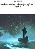 E-Book (epub) Im bann der Meerjungfrau Teil 1 von Jan Paul