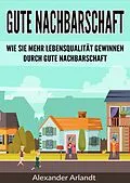 E-Book (epub) Gute Nachbarschaft von Alexander Arlandt