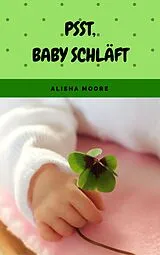 E-Book (epub) Psst, Baby schläft von Alisha Moore