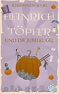 E-Book (epub) Heinrich Töpfer und die Jubelkugel von Detlef Köhne
