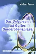 E-Book (epub) Das Universum ist Gottes Garderobenspiegel von Michael Gauss