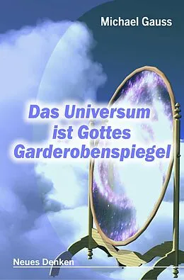 E-Book (epub) Das Universum ist Gottes Garderobenspiegel von Michael Gauss