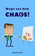 E-Book (epub) Wege aus dem Chaos: Wie wir Wohnung, Haus &amp; Seele entrümpeln! von Sophie Pfaff