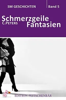 E-Book (epub) Schmerzgeile Fantasien von C. Peters