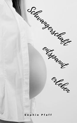 E-Book (epub) Schwangerschaft entspannt erleben von Sophie Pfaff