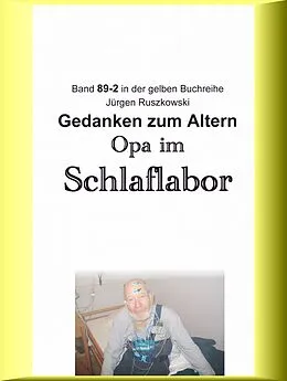 E-Book (epub) Opa im Schlaflabor - Gedanken zum Altwerden von Jürgen Ruszkowski