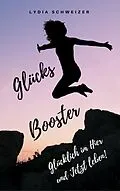 E-Book (epub) Glücks-Booster: Glücklich im Hier und Jetzt leben! von Lydia Schweizer