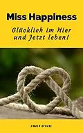 E-Book (epub) Miss Happiness: Glücklich im Hier und Jetzt leben! von Emily O'Neil