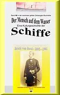 E-Book (epub) Der Mensch auf dem Wasser - Kulturgeschichte der Schiffe von Jürgen Ruszkowski