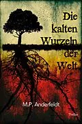 E-Book (epub) Die kalten Wurzeln der Welt von M.P. Anderfeldt