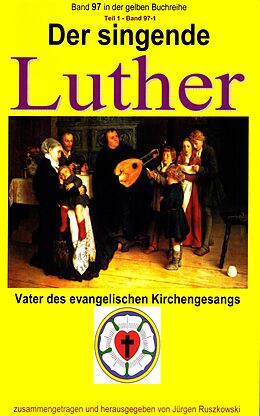 E-Book (epub) Der singende Luther - Vater des evangelischen Gesangs - Teil 1 von Martin Luther