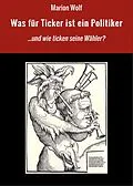 E-Book (epub) Was für Ticker ist ein Politiker von Marion Wolf