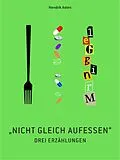 E-Book (epub) Nicht gleich aufessen! von Hendrik Asten