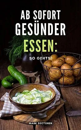 E-Book (epub) Ab sofort gesünder essen: So gehts! von Mark Sectoren
