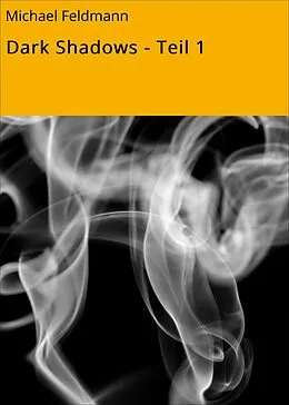 E-Book (epub) Dark Shadows - Teil 1 von Michael Feldmann