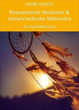 E-Book (epub) Romantische Realisten & melancholische Millionäre von ANDRE AMISIUS