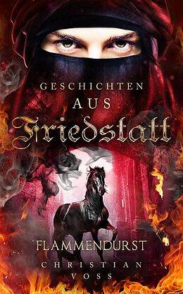 E-Book (epub) Geschichten aus Friedstatt Band 2: Flammendurst von Christian Voss