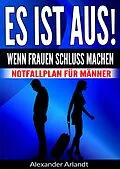E-Book (epub) ES IST AUS! Wenn Frauen Schluss machen von Alexander Arlandt