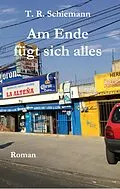 E-Book (epub) Am Ende fügt sich alles von T. R. Schiemann