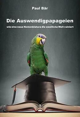 E-Book (epub) Die Auswendigpapageien von Paul Bär