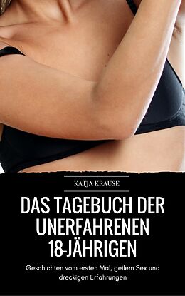 E-Book (epub) Das versaute Tagebuch der unerfahrenen 18-Jährigen von Katja Krause