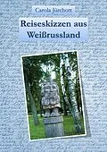 E-Book (epub) Reiseskizzen aus Weißrussland von Carola Jürchott