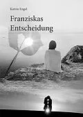 E-Book (epub) Franziskas Entscheidung von Katrin Engel