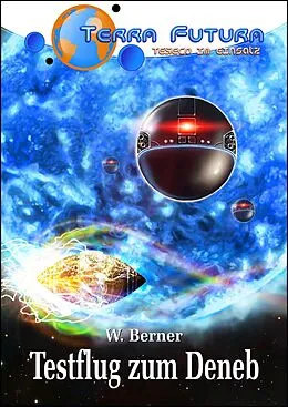 E-Book (epub) TERRA FUTURA - TESECO im Einsatz (5): Testflug zum Deneb von Walter Berner