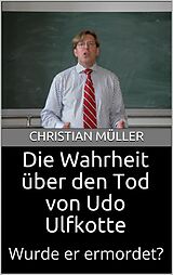 E-Book (epub) Die Wahrheit über den Tod von Udo Ulfkotte von Christian Müller