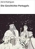 E-Book (epub) Die Geschichte Portugals von Astrid Rodrigues, Sarah Richter