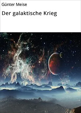 E-Book (epub) Der galaktische Krieg von Günter Meise