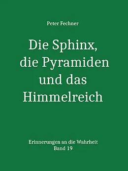E-Book (epub) Die Sphinx, die Pyramiden und das Himmelreich von Peter Fechner