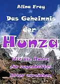 E-Book (epub) Das Geheimnis der Hunza von Alina Frey