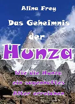 E-Book (epub) Das Geheimnis der Hunza von Alina Frey