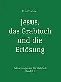 E-Book (epub) Jesus, das Grabtuch und die Erlösung von Peter Fechner